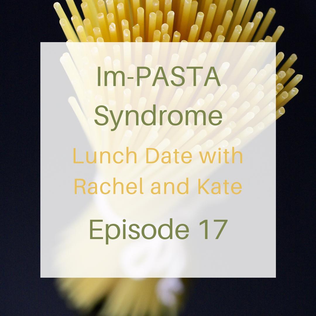 Lunch Date with Rachel and Kate Episode 17: Im-PASTA Syndrome