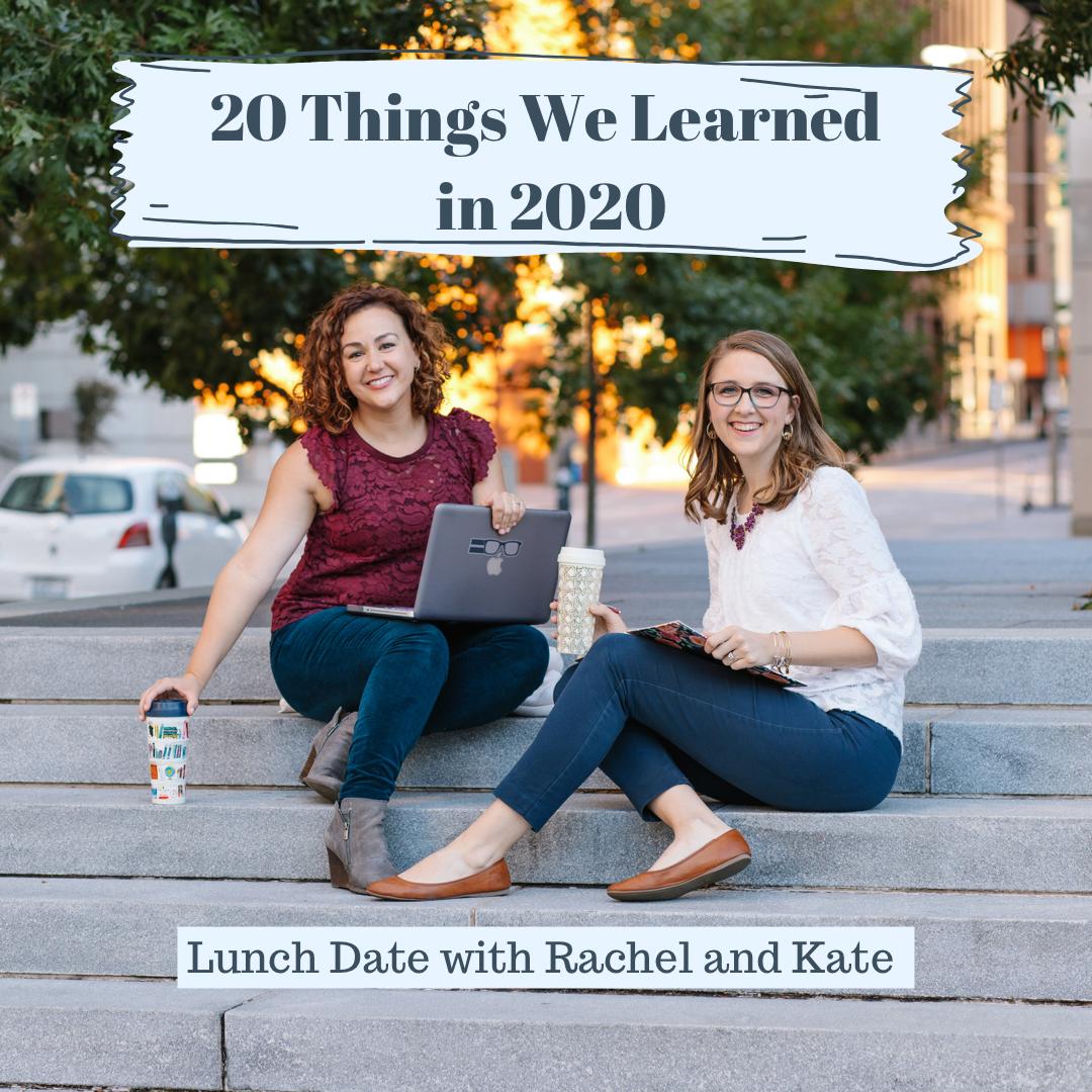 Lunch Date with Rachel & Kate: 20 Things We Learned in 2020
