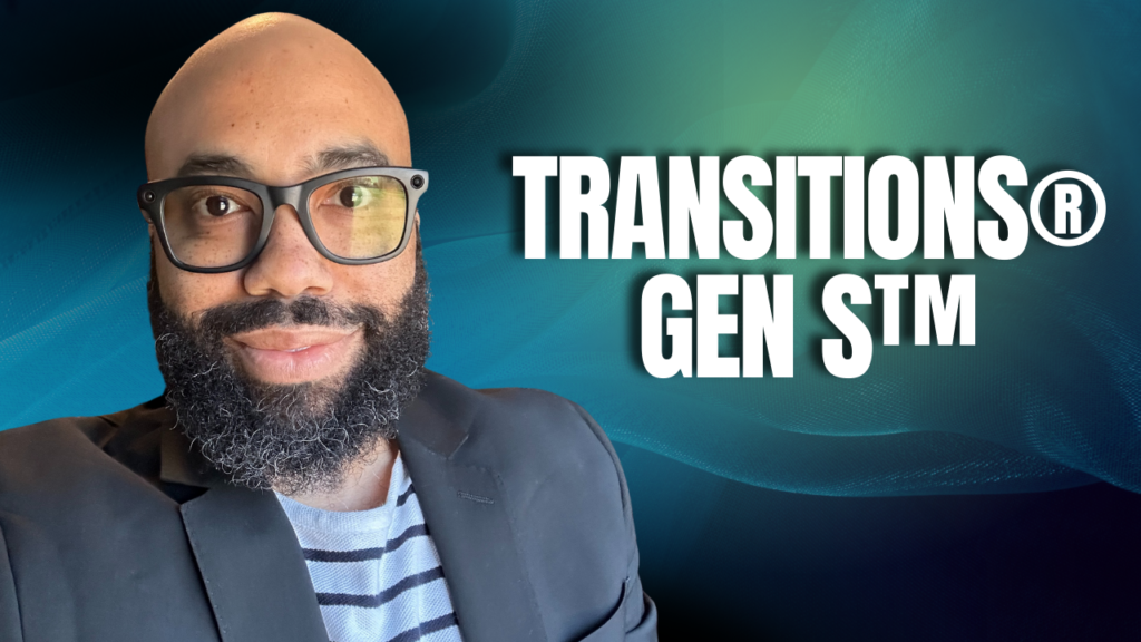 Transitions® GEN S™: Better Vision, Eye Protection, and Maximum Comfort